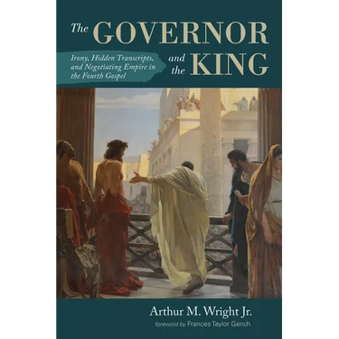 The Governor and the King: Irony, Hidden Transcripts, and Negotiating Empire in the Fourth Gospel