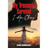 My Traumatic Survival-I Am Okay!