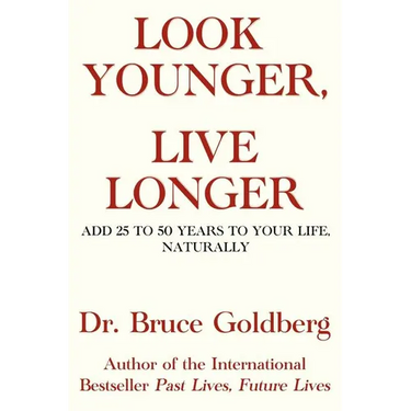 Look Younger, Live Longer: Add 25 to 50 Years to Your Life, Naturally