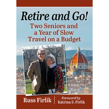 Retire and Go!: Two Seniors and a Year of Slow Travel on a Budget
