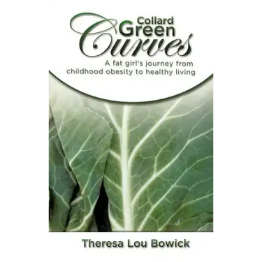 Collard Green Curves: A fat girl's Journey from Childhood Obesity to Healthy Living
