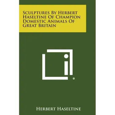 Sculptures by Herbert Haseltine of Champion Domestic Animals of Great Britain