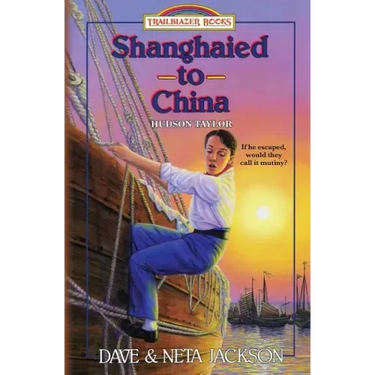 Shanghaied to China: Introducing Hudson Taylor