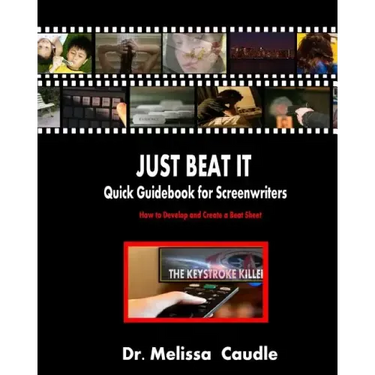 Just Beat It! Quick Guidebook for Screenwriters: How to Develop and Create a Beat Sheet