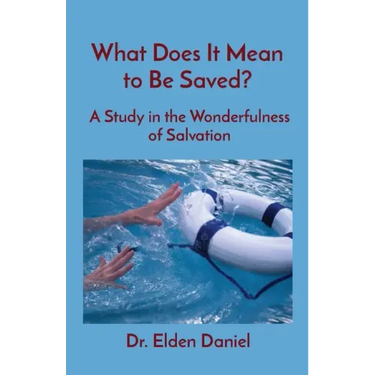 What Does It Mean to Be Saved?: A Study in the Wonderfulness of Salvation