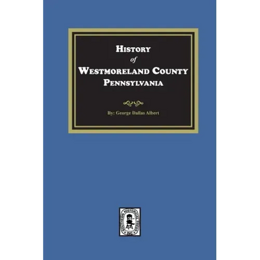 History of Westmoreland County, Pennsylvania with Biographical Sketches of many of its Pioneers and Prominent Men