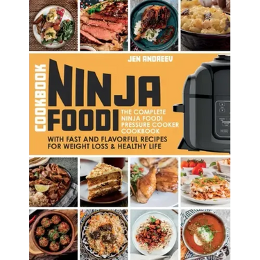 Ninja Foodi Cookbook: The Complete Ninja Foodi Pressure Cooker Cookbook with Fast and Flavorful Recipes for Weight Loss & Healthy Life: The