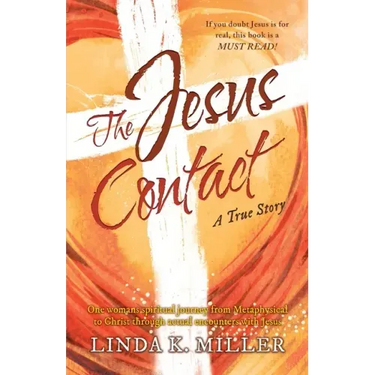 The Jesus Contact: One womans spiritual journey from Metaphysical to Christ through actual encounters with Jesus