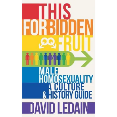 This Forbidden Fruit: Male Homosexuality: A Culture & History Guide