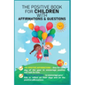 The Positive Book for Children with Affirmations & Questions: Mindfulness Journal for Kids with Daily Affirmations for Little Girls & Boys & Cute Ques