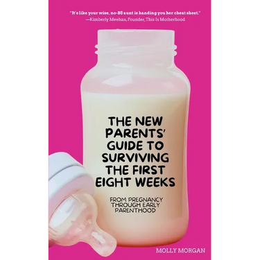 The New Parents' Guide to Surviving the First Eight Weeks: From Pregnancy Through Those First Crucial Months with Your Newborn: From Pregnancy Through