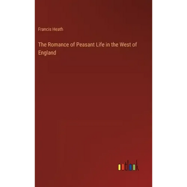 The Romance of Peasant Life in the West of England