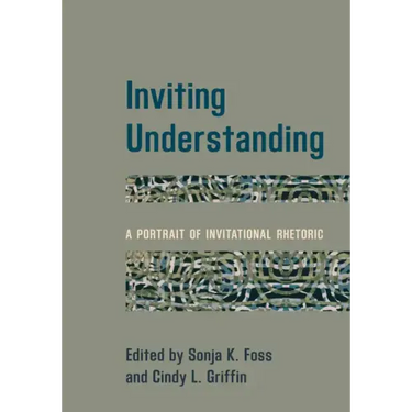 Inviting Understanding: A Portrait of Invitational Rhetoric