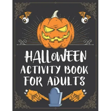 Halloween Activity Book For Adults: A Creepy and Stress Relieving Halloween Adult Activity Book for Coloring Pages, Mazes, Word Search, Sudoku, Tic Ta