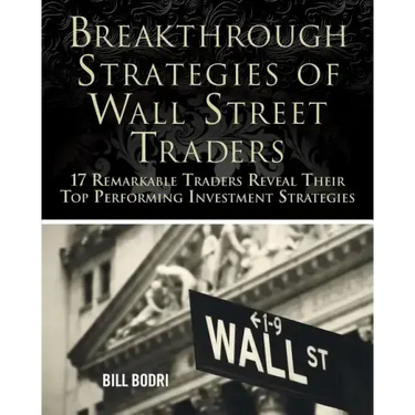 Breakthrough Strategies of Wall Street Traders: 17 Remarkable Traders Reveal Their Top Performing Investment Strategies