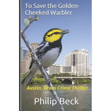 To Save the Golden-Cheeked Warbler: Austin, Texas Crime Thriller