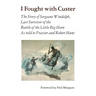 I Fought with Custer: The Story of Sergeant Windolph, Last Survivor of the Battle of the Little Big Horn