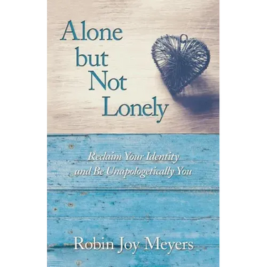 Alone but Not Lonely: Reclaim Your Identity and Be Unapologetically You