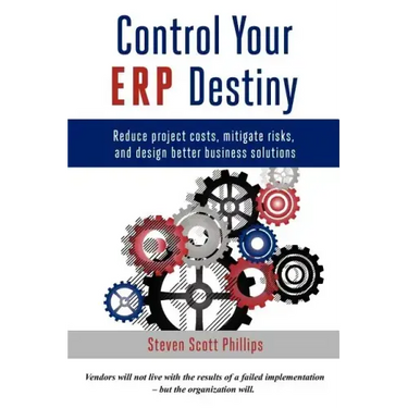 Control Your ERP Destiny: Reduce Project Costs, Mitigate Risks, and Design Better Business Solutions
