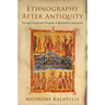 Ethnography After Antiquity: Foreign Lands and Peoples in Byzantine Literature