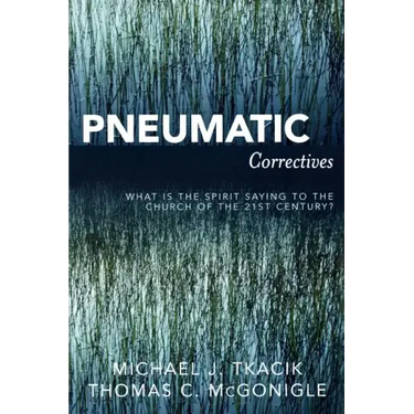 Pneumatic Correctives: What is the Spirit Saying to the Church of the Twenty-first Century?