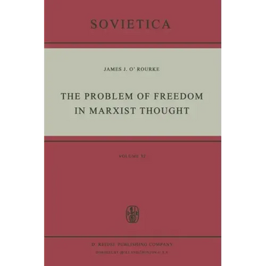 The Problem of Freedom in Marxist Thought: An Analysis of the Treatment of Human Freedom by Marx, Engels, Lenin and Contemporary Soviet Philosophy