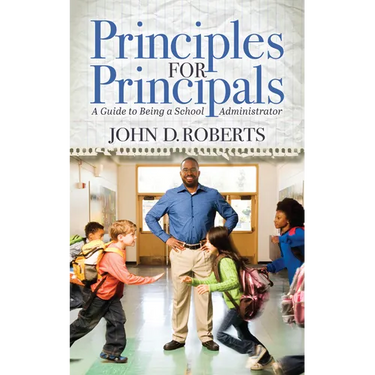Principles for Principals: A Guide to Being a School Administrator