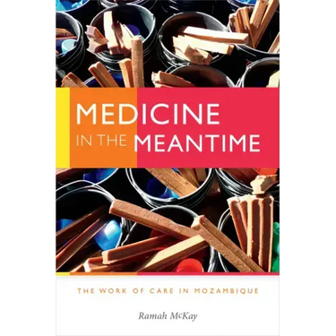 Medicine in the Meantime: The Work of Care in Mozambique