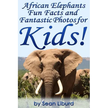 African Elephants Fun Facts and Fantastic Photos for Kids!: Learn About African Animals