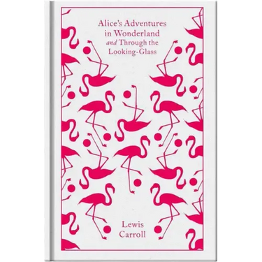 Alice's Adventures in Wonderland and Through the Looking Glass and What Alice Found There