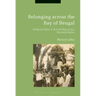 Belonging across the Bay of Bengal: Religious Rites, Colonial Migrations, National Rights