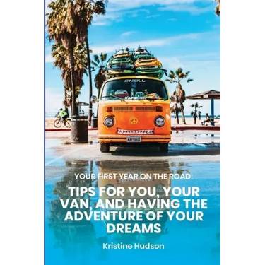 Your First Year on the Road: Tips for You, Your Van, and Having the Adventure of Your Dreams