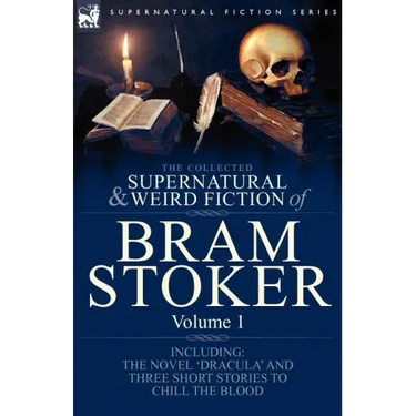 The Collected Supernatural and Weird Fiction of Bram Stoker: 1-Contains the Novel 'Dracula' and Three Short Stories to Chill the Blood