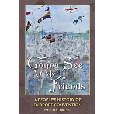 Gonna See All My Friends: A People's History of Fairport Convention