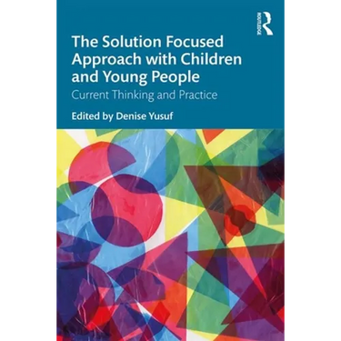 The Solution Focused Approach with Children and Young People: Current Thinking and Practice