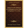 A Report on the Defenses of Washington to the Chief of Engineers U.S. Army