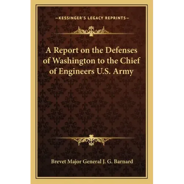 A Report on the Defenses of Washington to the Chief of Engineers U.S. Army