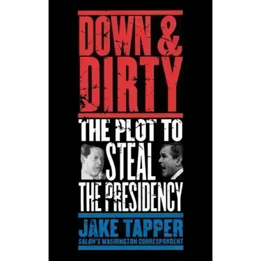 Down & Dirty: The Plot to Steal the Presidency