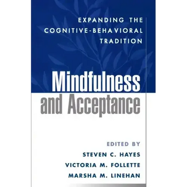 Mindfulness and Acceptance: Expanding the Cognitive-Behavioral Tradition