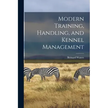 Modern Training, Handling, and Kennel Management
