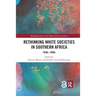 Rethinking White Societies in Southern Africa: 1930s-1990s