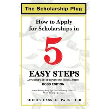 The Scholarship Plug: How to Apply for Scholarships in 5 Easy Steps, BOSS Edition