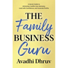 The Family Business Guru: A Secret Guide to Alchemize Conflict into Harmony, Lead with Confidence, and Generate Profits