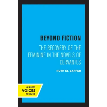 Beyond Fiction: The Recovery of the Feminine in the Novels of Cervantes