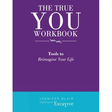The True You Workbook: Tools to Reimagine Your Life