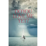 Do You Love Me Yet?