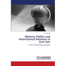 Memory Politics and International Relations in East Asia