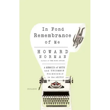 In Fond Remembrance of Me: A Memoir of Myth and Uncommon Friendship in the Arctic