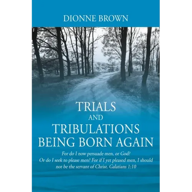 Trials and Tribulations Being Born Again: For do I now persuade men, or God? Or do I seek to please men? For if I yet pleased men, I should not be the