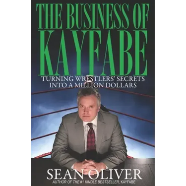 The Business of Kayfabe: Turning Wrestlers' Secrets Into a Million Dollars